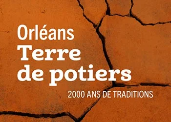 Orléans, terres de potiers. 2000 ans de traditions
